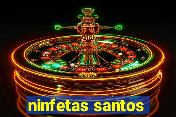 ninfetas santos